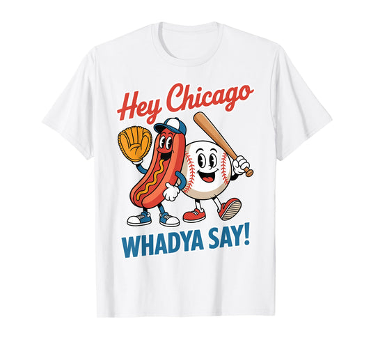 Hey Chicago Whadya Say Funny Baseball Hot Dog 4th of July T-Shirt