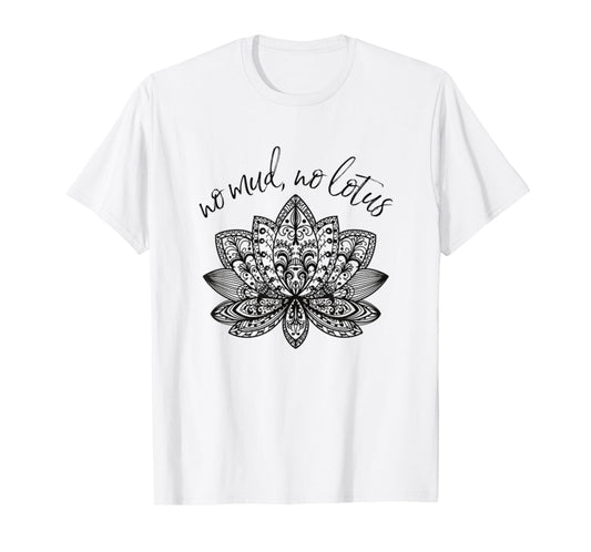 No Mud No Lotus Yoga Meditation Enlightenment Buddhism Yogi T-Shirt