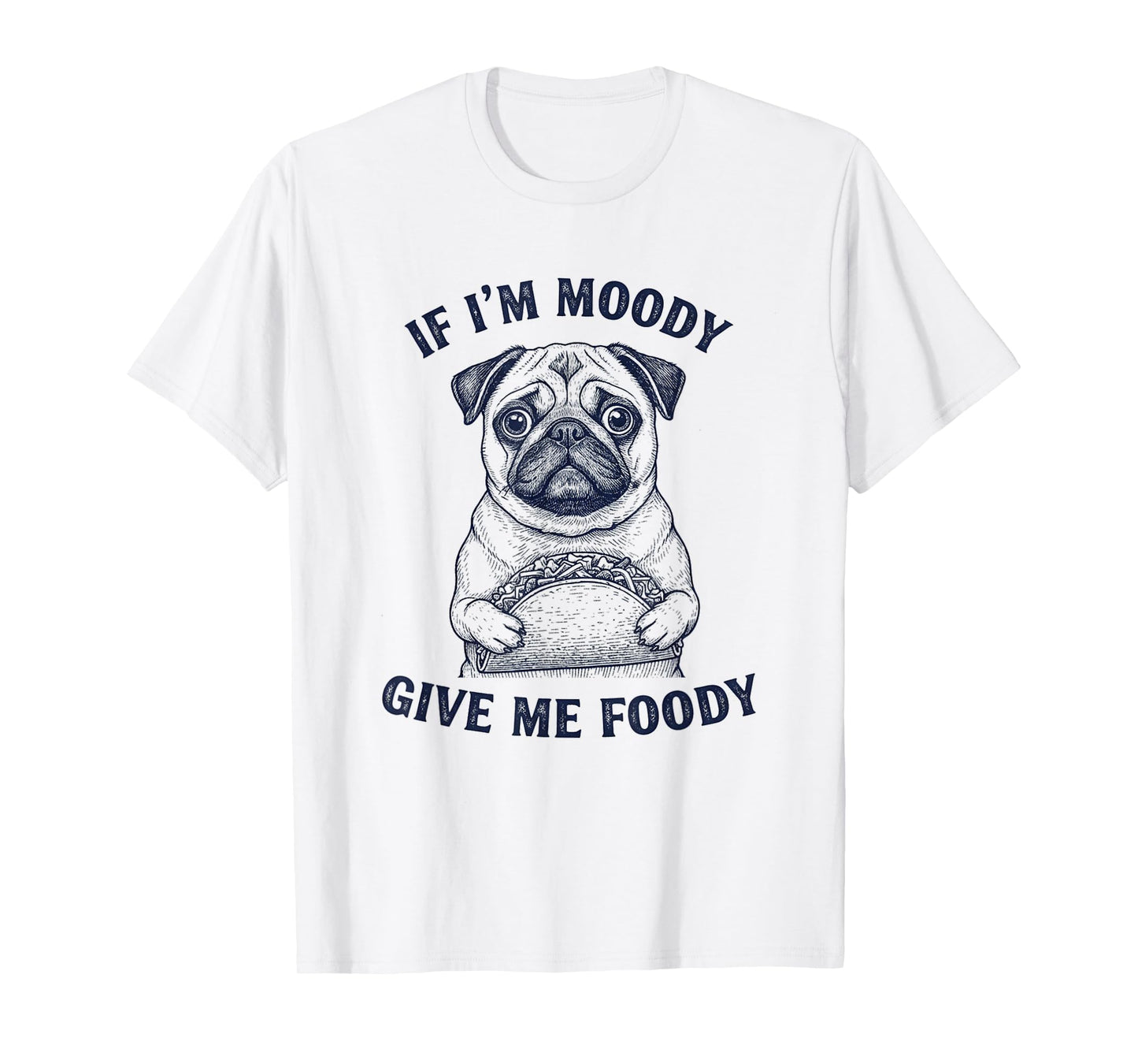 Pug Dog Taco If I'm Moody Give Me Foody Funny Sayings Retro T-Shirt