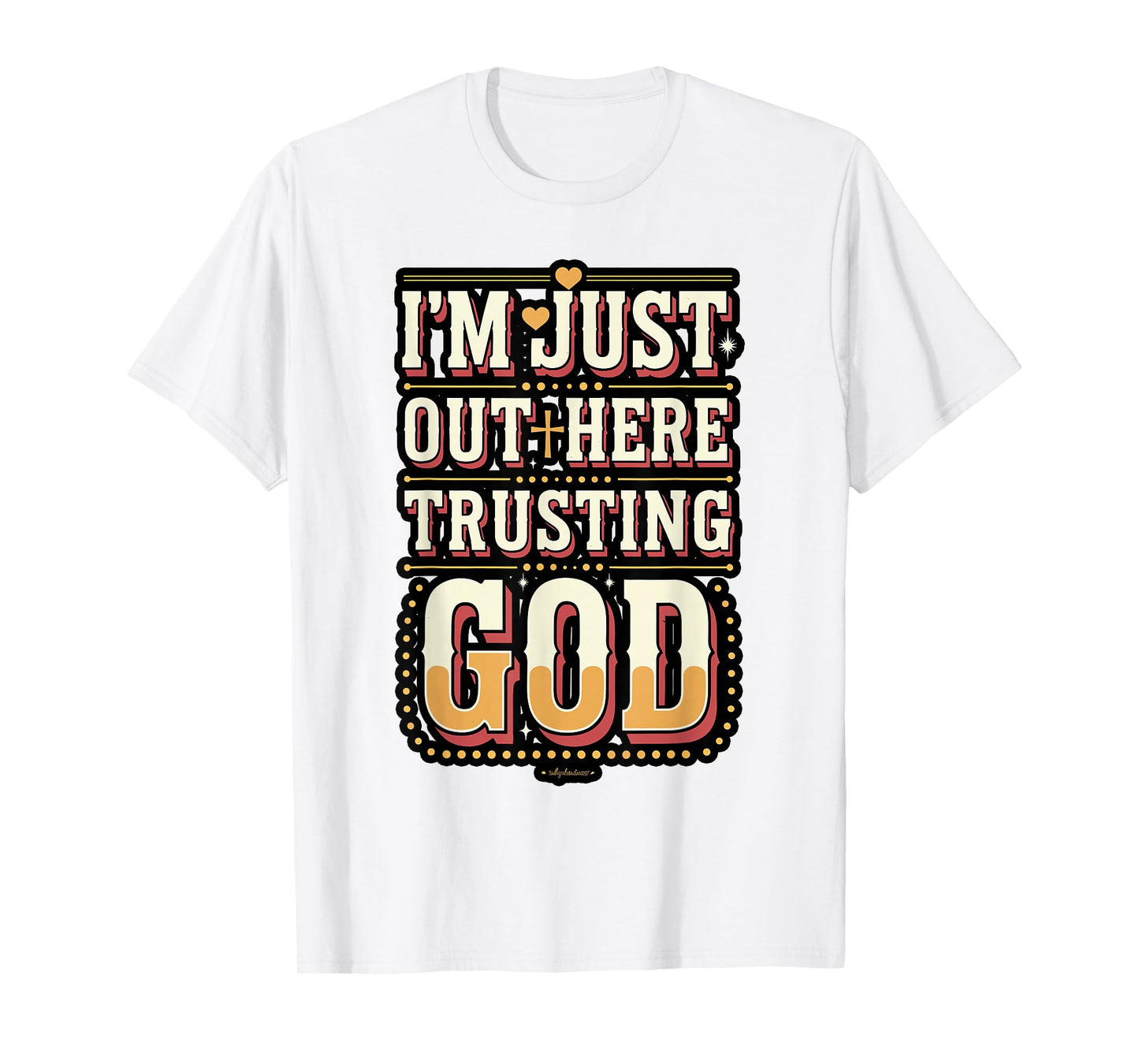 I'm Just Out Here Trusting God Quote T-Shirt