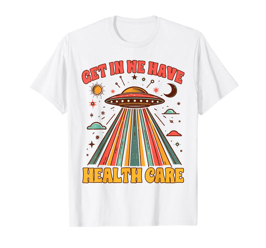 UFO Chronic Invisible Illness Get In We Have Health Care T-Shirt