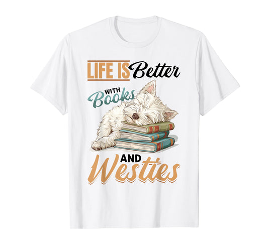 West Highland White Terrier Westie Dog Breed Life is Better T-Shirt for Men Women Girls Kids