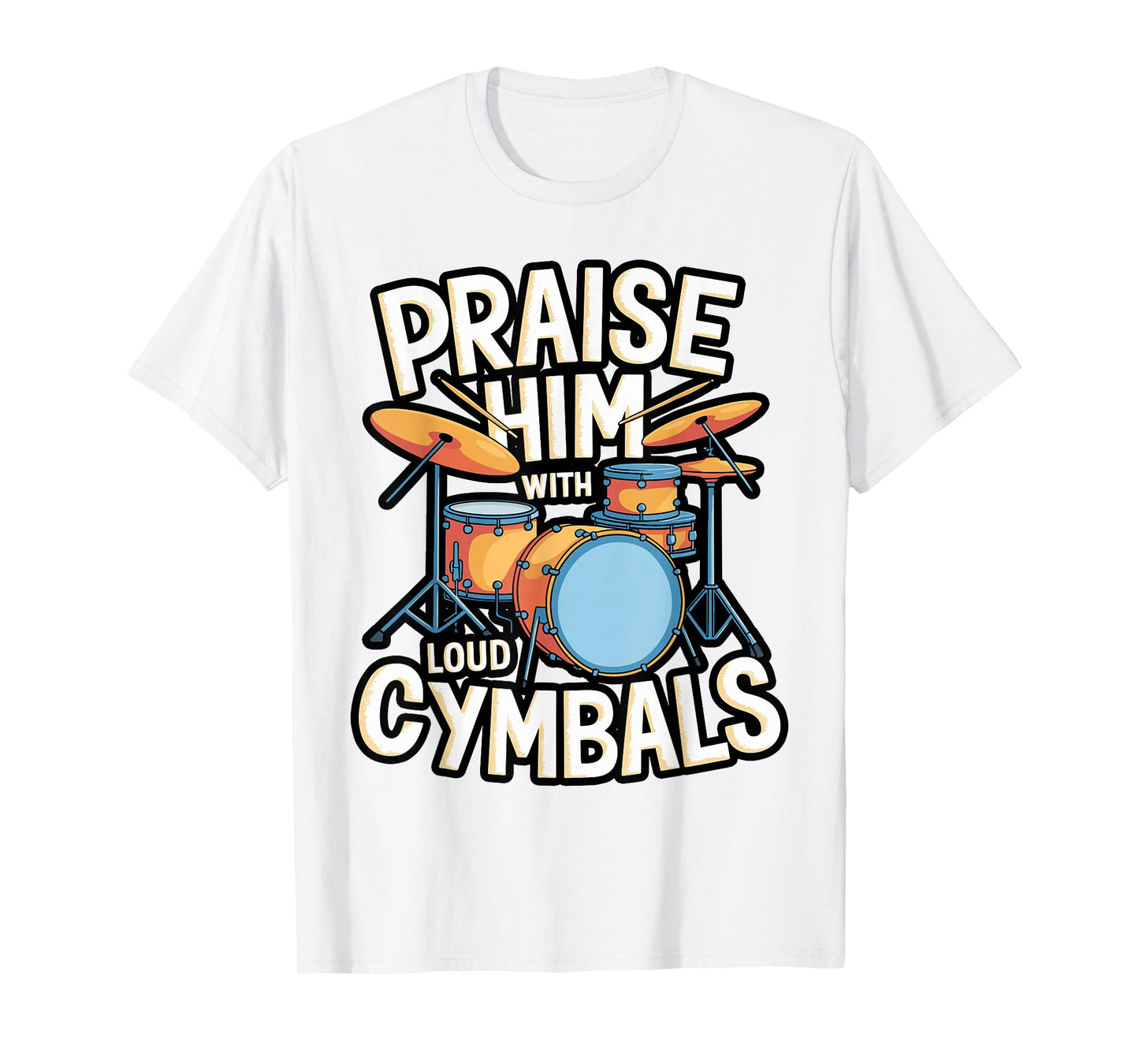 Praise Him with Loud Cymbals Verse Tee T-Shirt