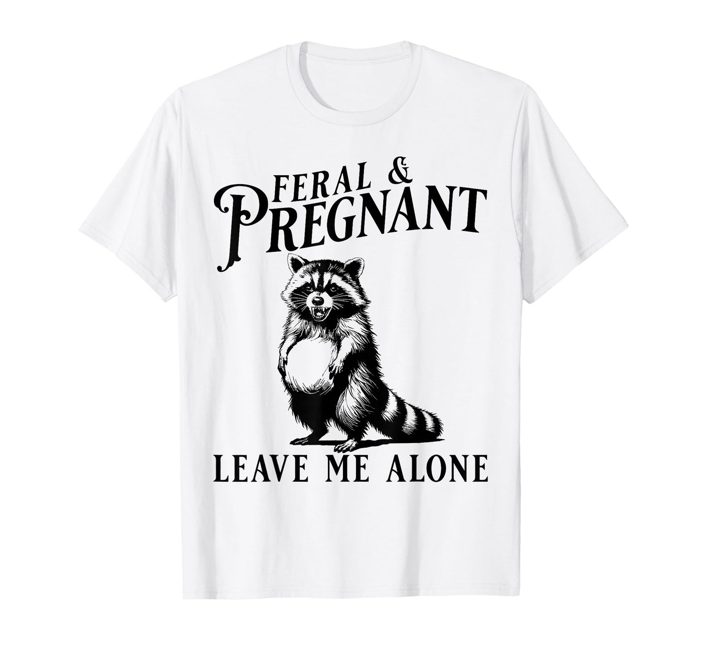 Feral and Pregnant Leave Me Alone, Funny Pregnancy Humor T-Shirt
