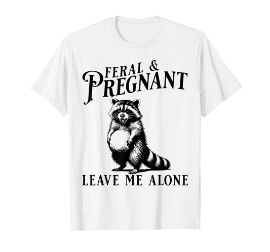 Feral and Pregnant Leave Me Alone, Funny Pregnancy Humor T-Shirt