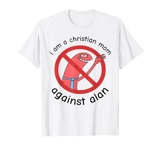 I Am A Christian Mom Against Alan T-Shirt