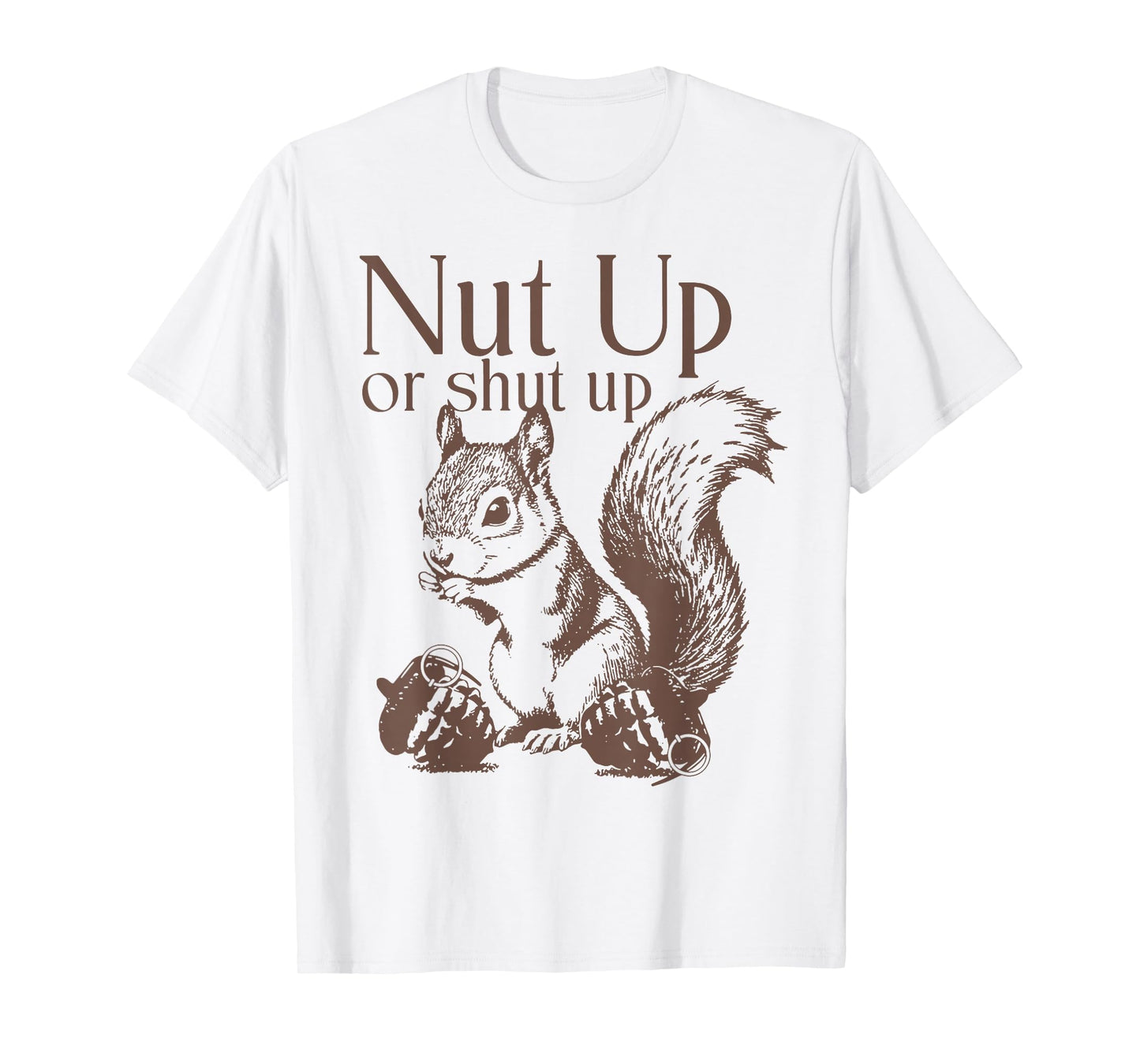 Squirrel Nut Up Or Shut Up T-Shirt