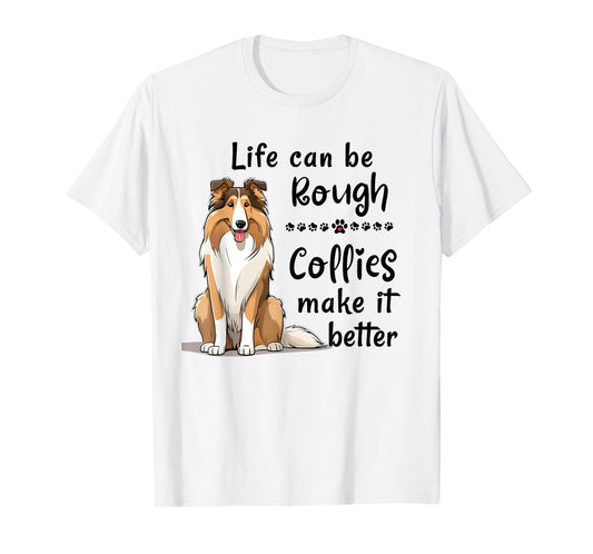 Life Can Be Rough Collies Make It Better Funny Rough Collie T-Shirt