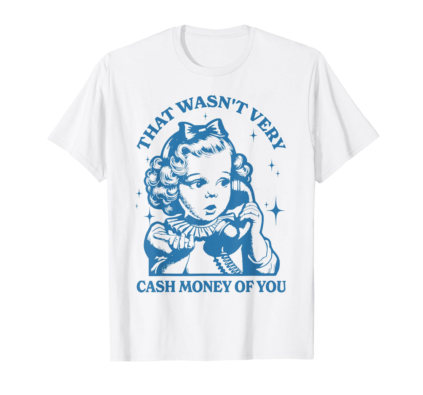 That Wasn't Very Cash Money Of You T-Shirt