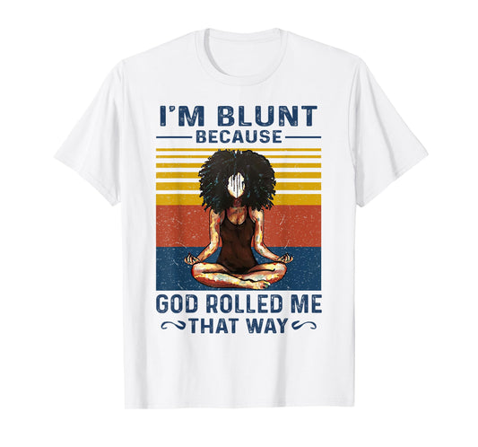 I'm Blunt Because God Rolled Me That Way Yoga Vintage T-Shirt