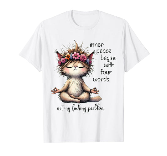 Inner Peace Begins With Four Words Not My Lucking Problem T-Shirt