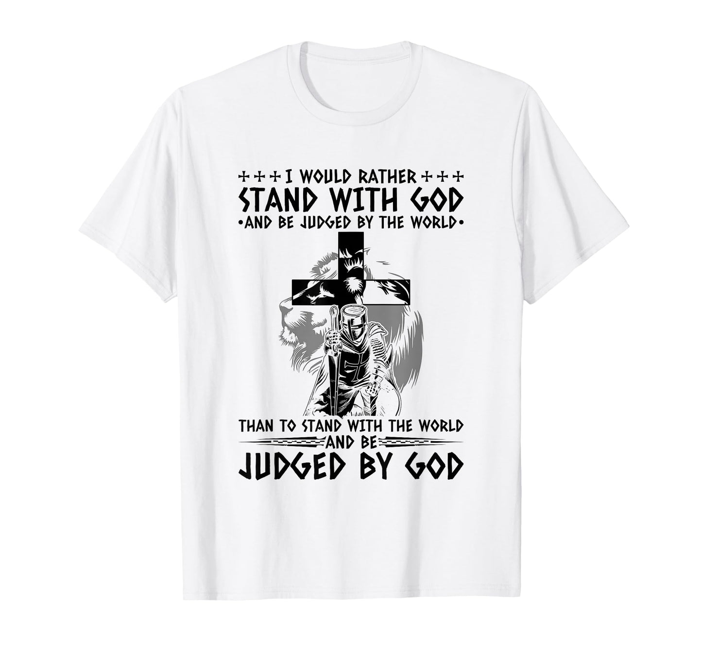 I Would Rather Stand with God and Be Judged by The World T-Shirt