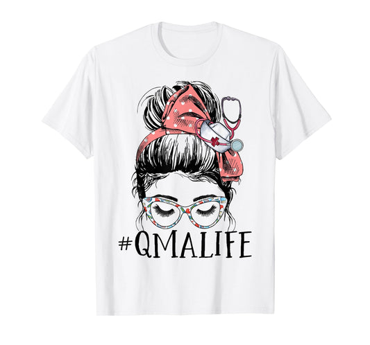 Qualified Medication Aide Funny QMA Life Messy Bun Nurse T-Shirt