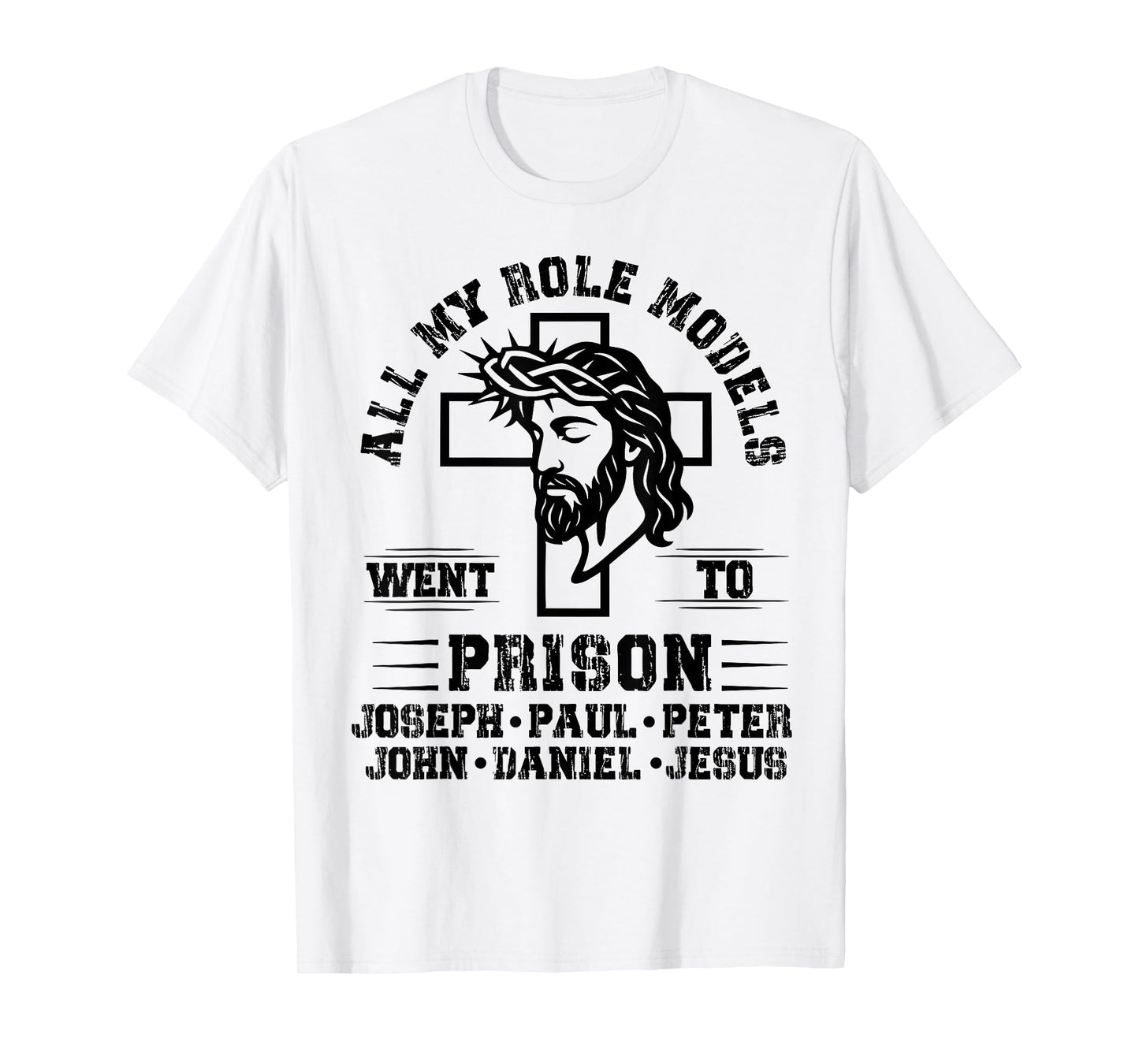 All of My Role Models Went to Prison Jesus Christian Faith T-Shirt