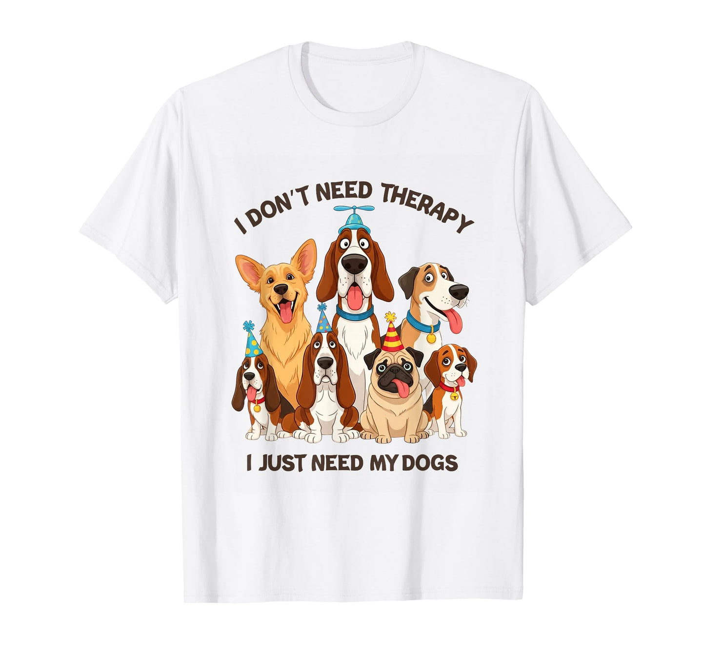 Funny Dog Lover Quote I Don’t Need Therapy Dogs T-Shirt