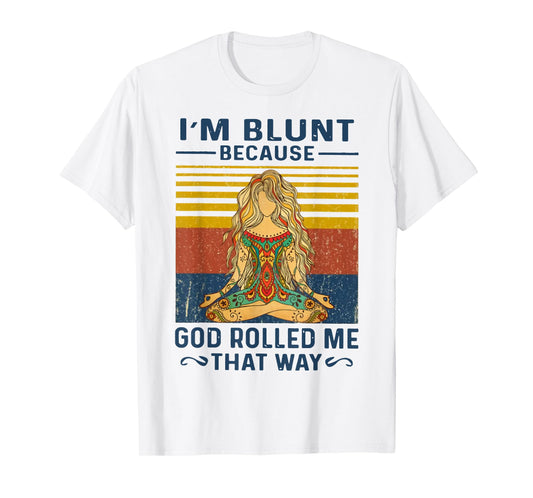 I'm Blunt Because God Rolled Me That Way Yoga T-Shirt