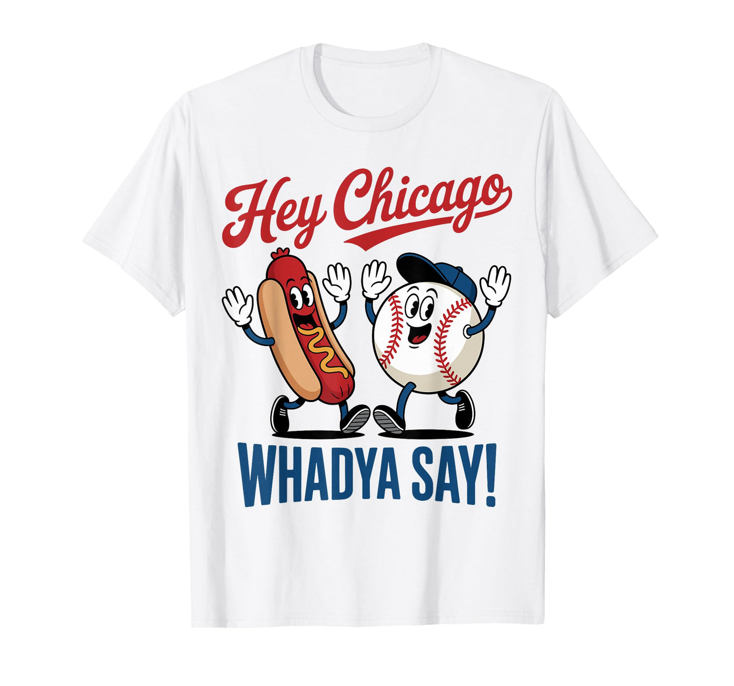 Hey Chicago Whadya Say Baseball Hot Dog Funny 4th of July T-Shirt