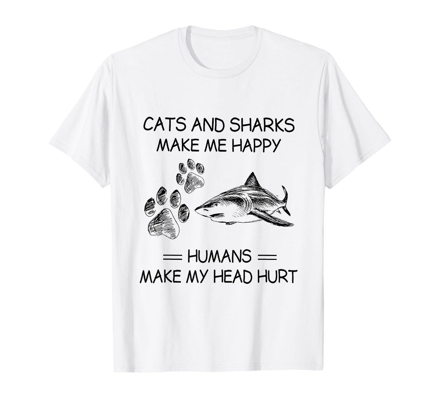 Cats and Sharks Make Me Happy Humans Make My Head Hurt T-Shirt