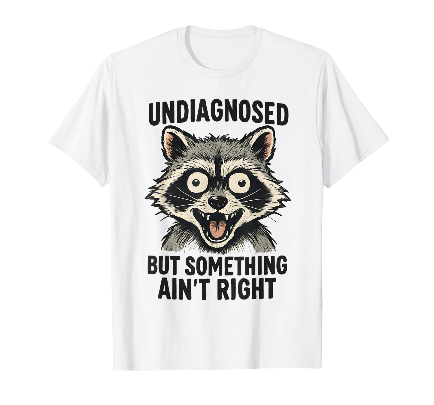 Undiagnosed But Something Ain't Right Funny Raccoon Meme T-Shirt