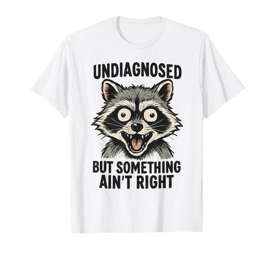 Undiagnosed But Something Ain't Right Funny Raccoon Meme T-Shirt