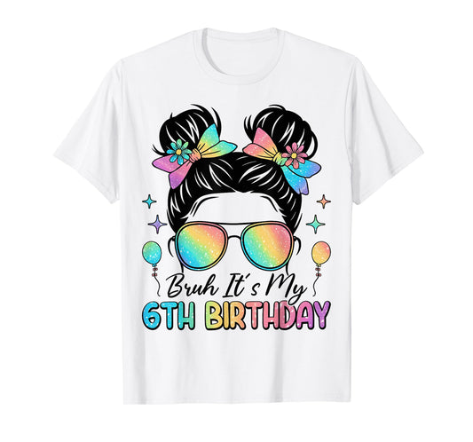 Bruh It's My 6th Birthday 6 Year Old 6th Birthday Girl T-Shirt