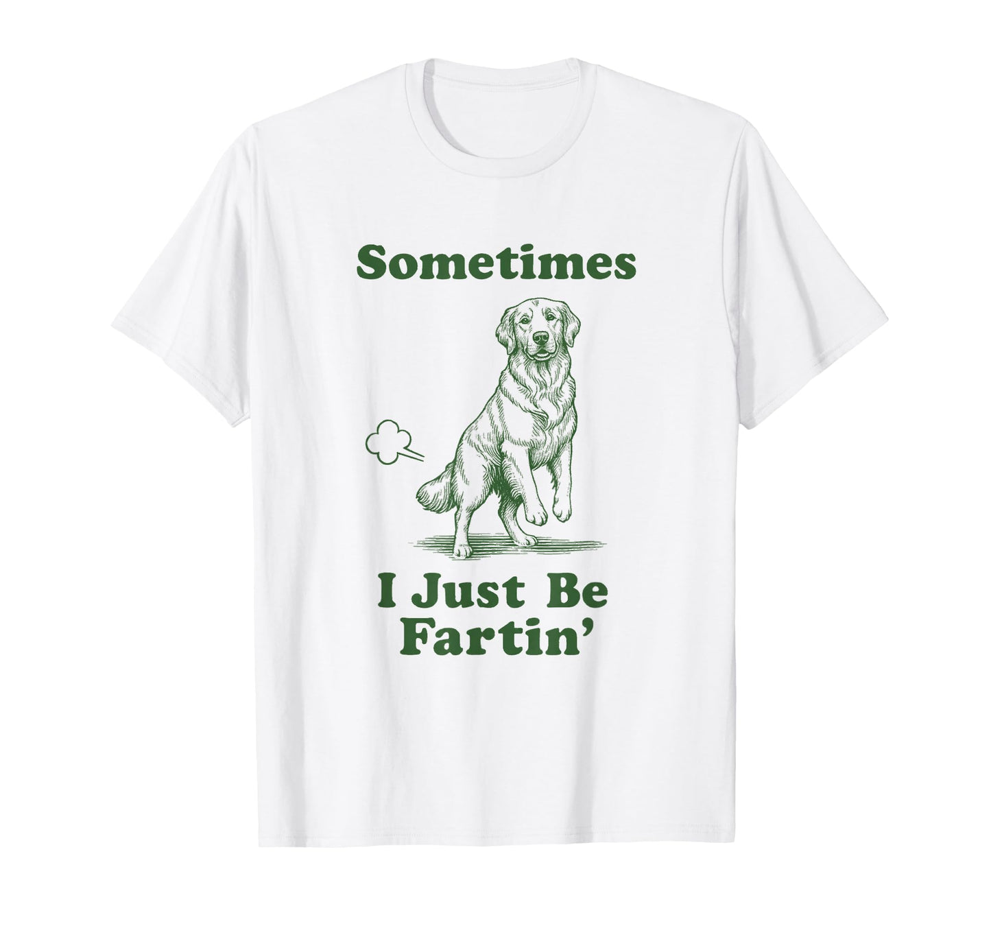 Golden Retriever Fart Funny Dog Sometimes I Just Be Fartin' T-Shirt
