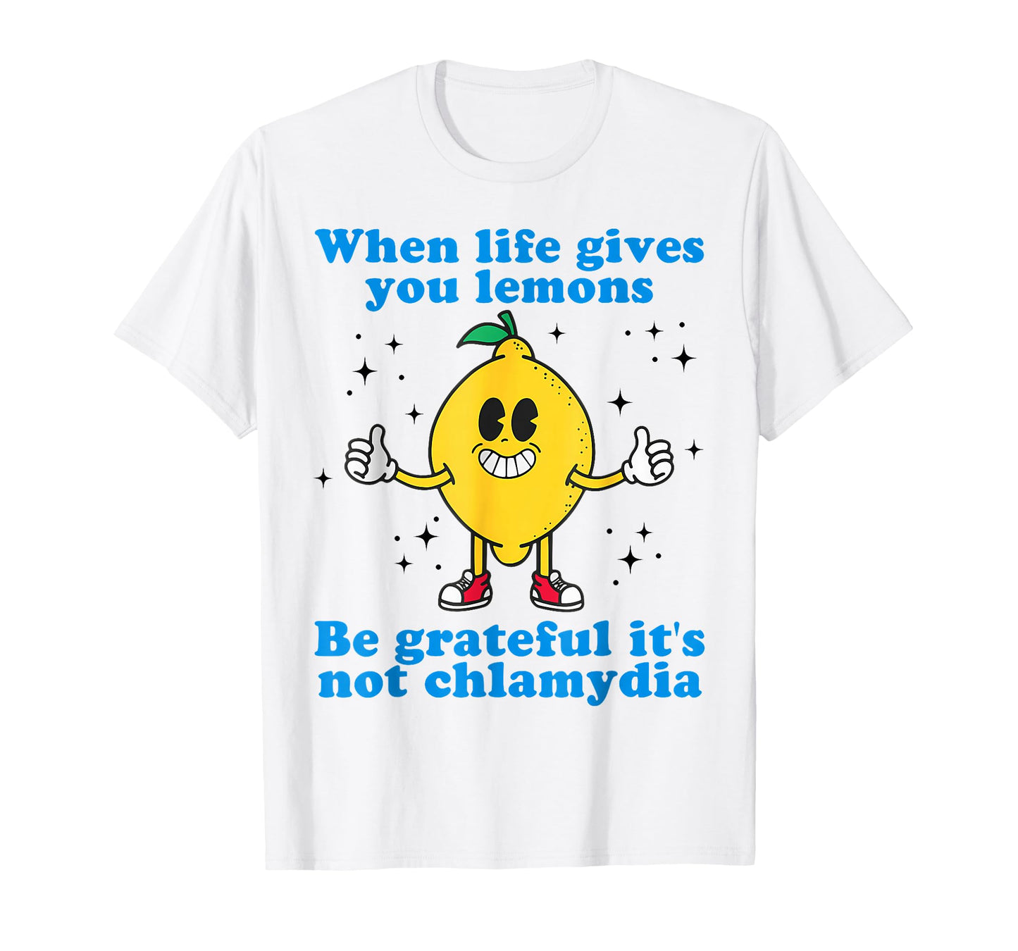 When Life Gives You Lemons Be Grateful It's Not Chlamydia T-Shirt