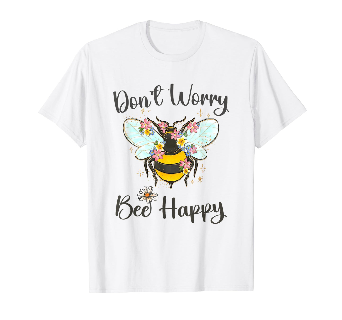 Cool Don't Worry Bee Happy Flower Funny Bumble Bee Women T-Shirt