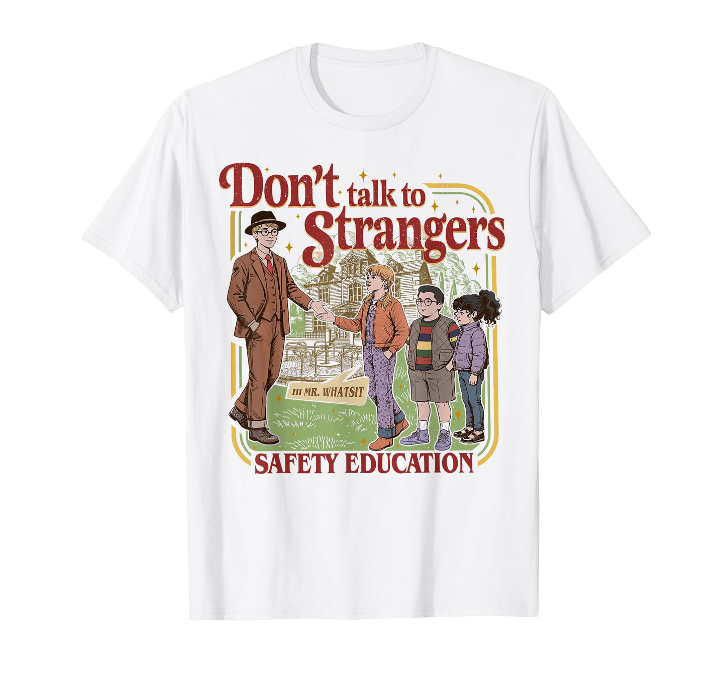 Don't Talk to Strangers Funny Mr. Whatsit ? T-Shirt