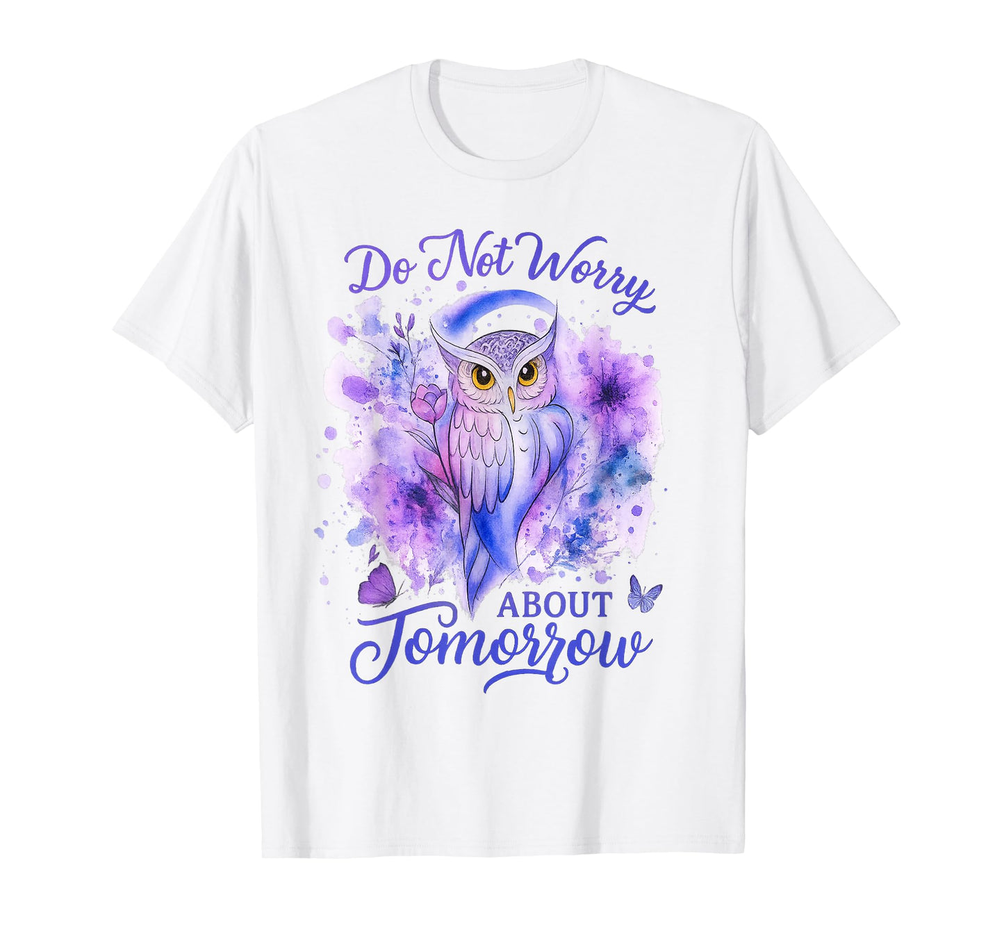 Do Not Worry About Tomorrow Owl Inspirational Apparel T-Shirt