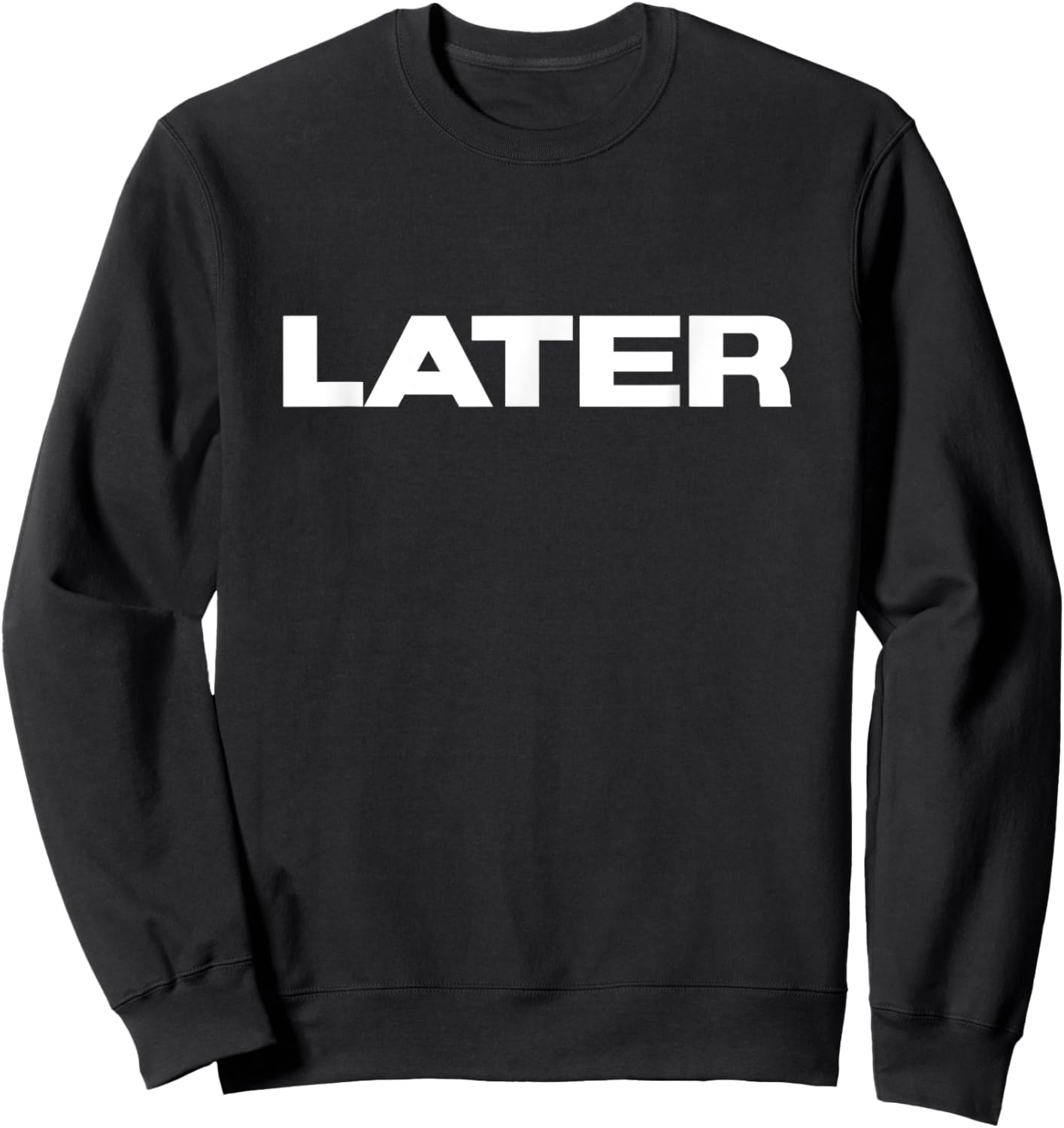 That Says Later - Funny One Word Sarcastic Later Sweatshirt - Sweatshirt | Black