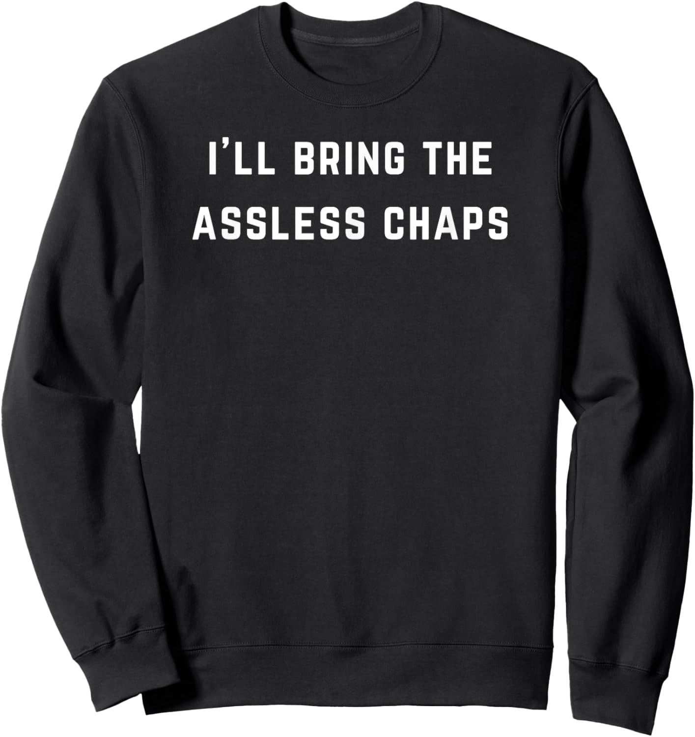 I'll bring the assless chaps Sweatshirt - Sweatshirt | Black