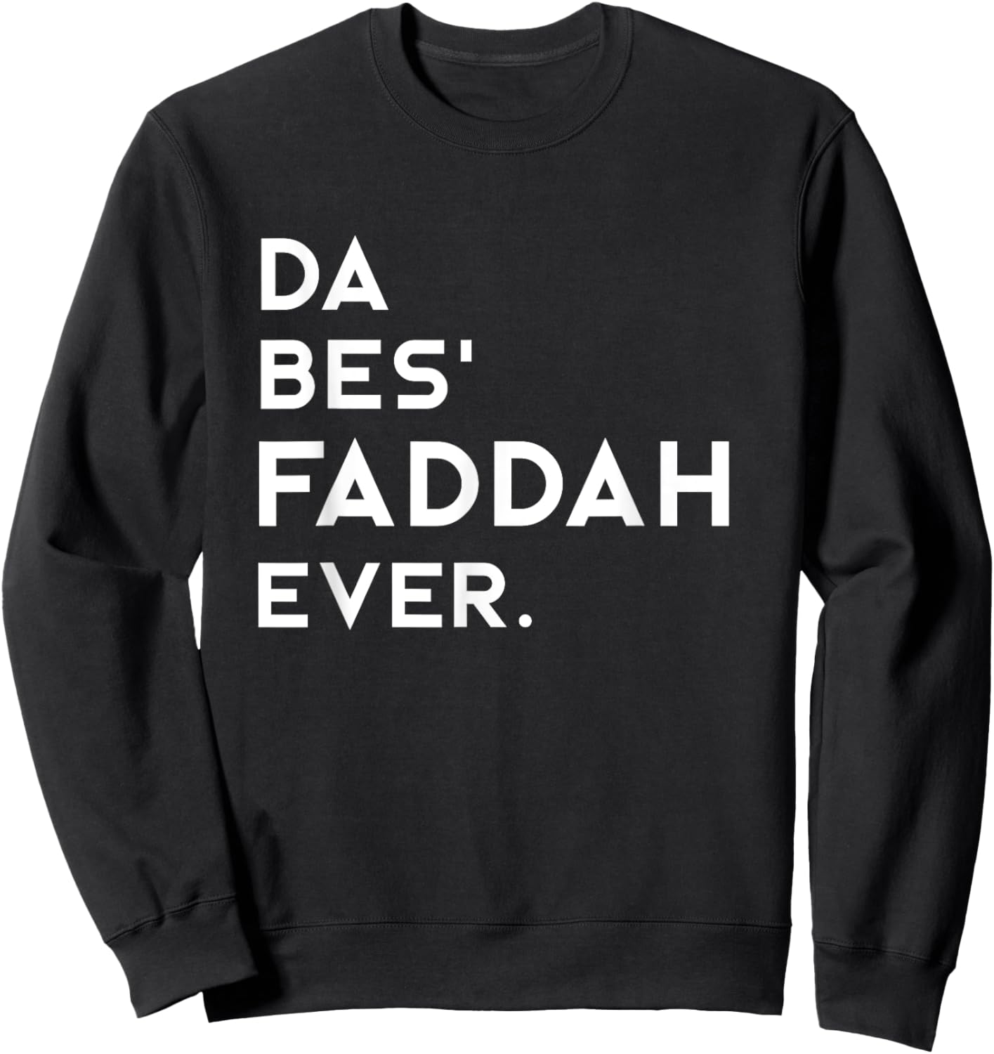 Hawaiian Pidgin DA BES FADDAH EVER The Best Father Ever Sweatshirt - Sweatshirt | Black