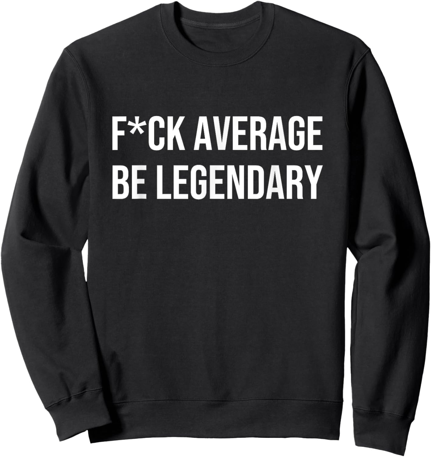 FCK AVERAGE BE LEGENDARY Apparel Sweatshirt - Sweatshirt | Black