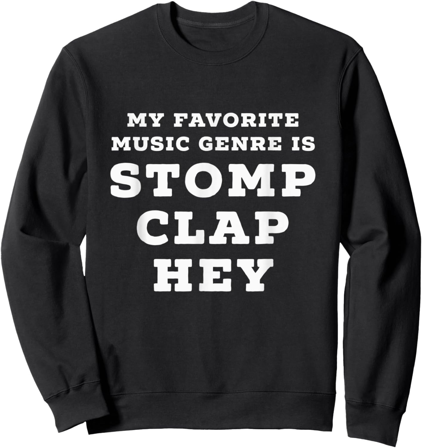My Favorite Music Genre is Stomp, Clap, Hey Sweatshirt - Sweatshirt | Black