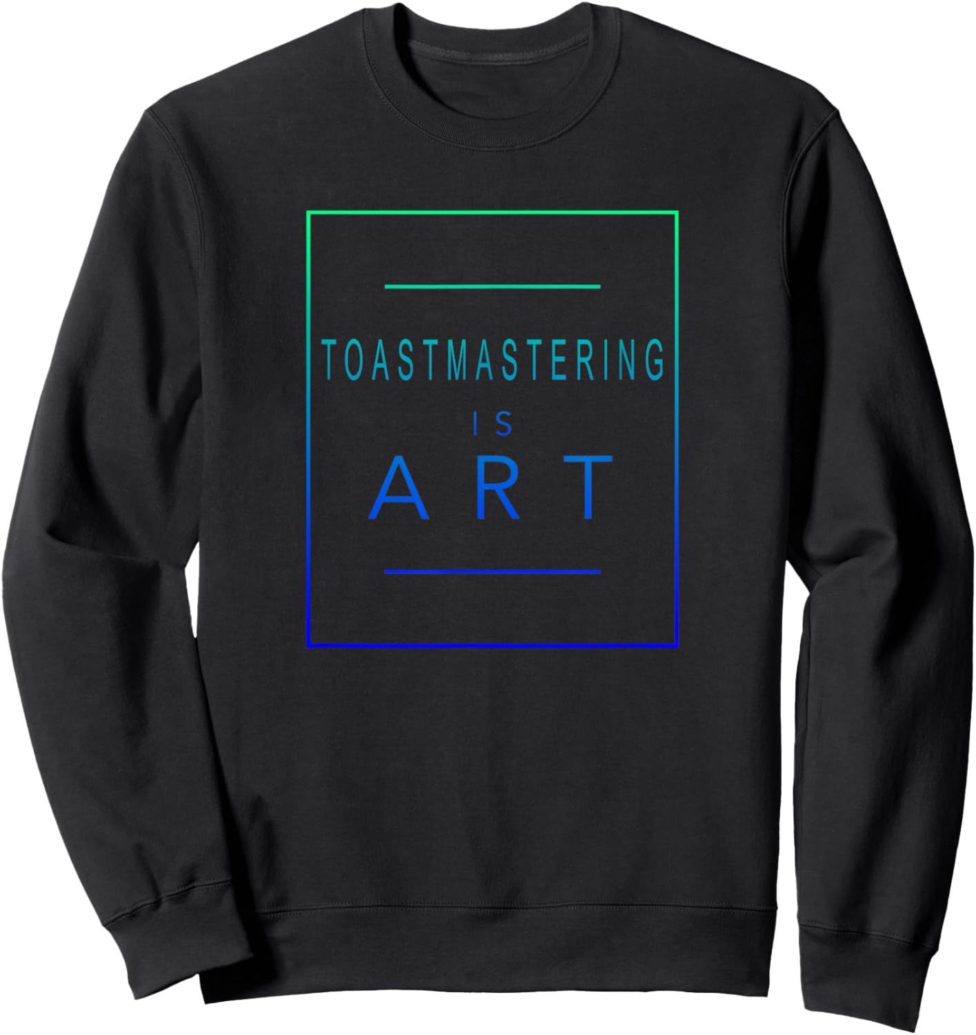 Toastmastering - Is Art - Toastmaster - Aesthetic Hobby Sweatshirt - Sweatshirt | Black