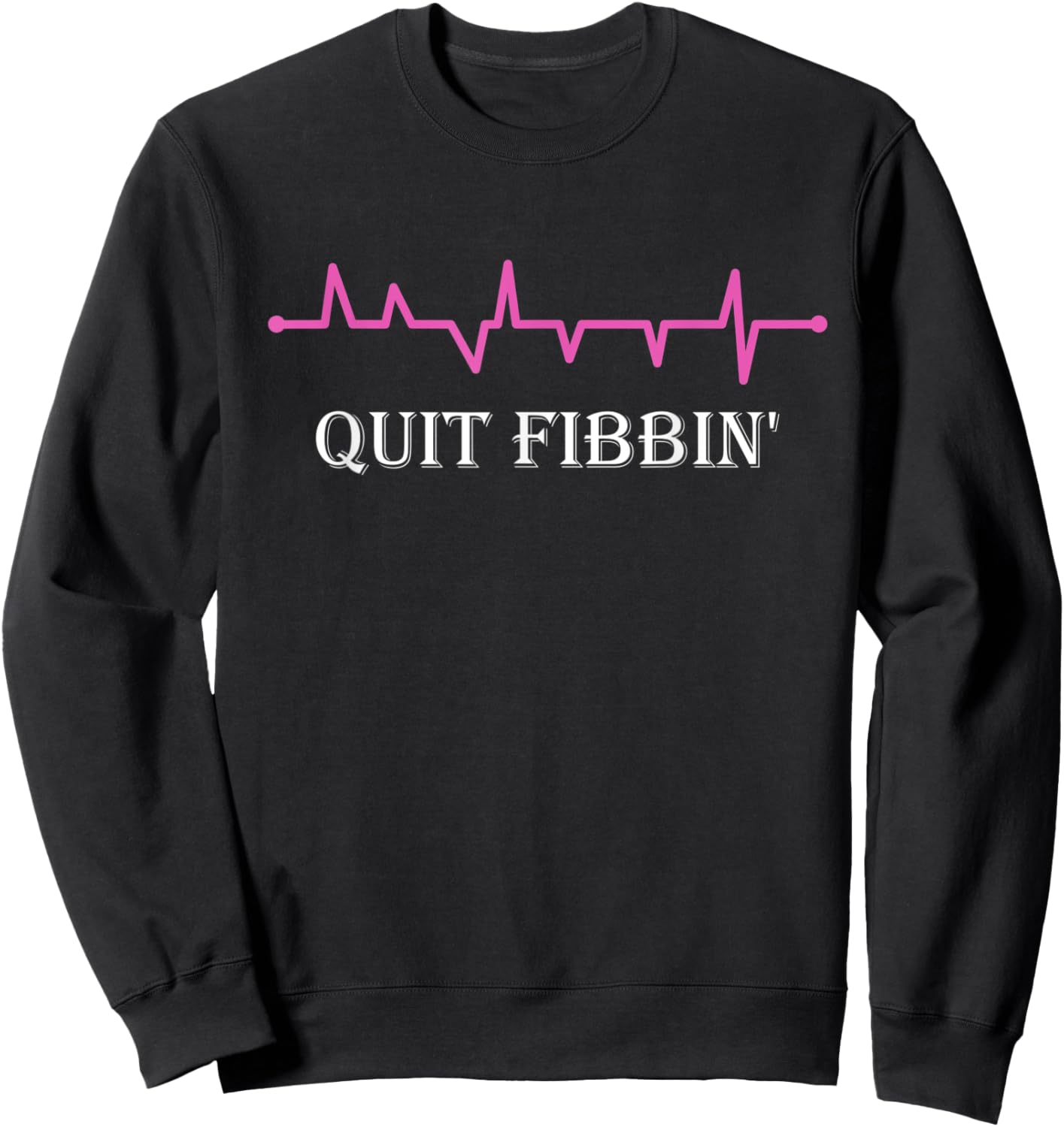 Quit Fibbin' Funny Medical Heart Rhythm Sweatshirt - Sweatshirt | Black
