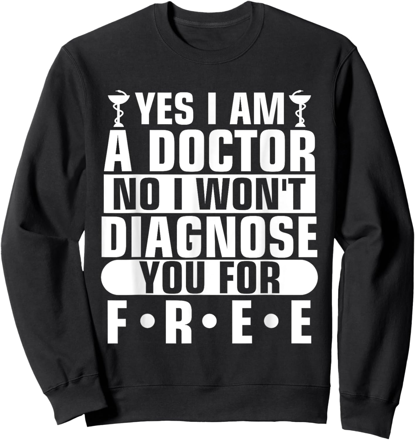 Yes I Am A Doctor No I Won't Diagnose You For Free Sweatshirt - Sweatshirt | Black
