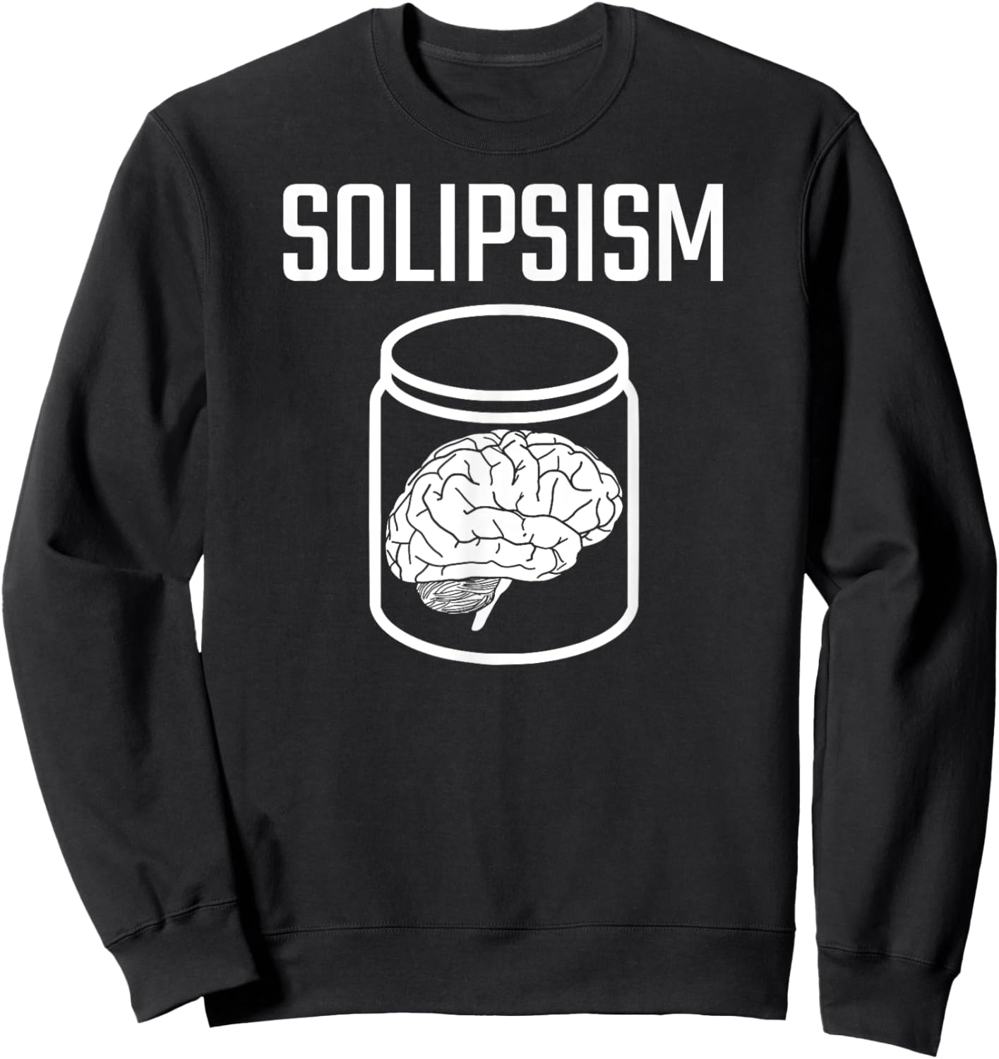 SOLIPSISM Brain in a Jar/Vat Philosophy Reality Epistemology Sweatshirt - Sweatshirt | Black