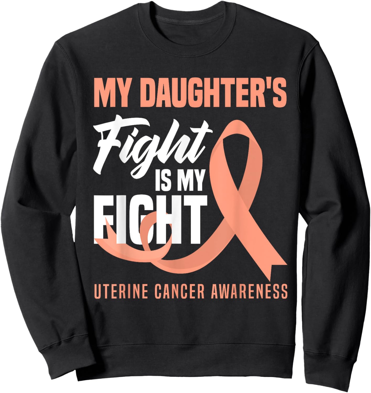 My Daughter's Fight Is My Fight Uterine Cancer Awareness Sweatshirt - Sweatshirt | Black