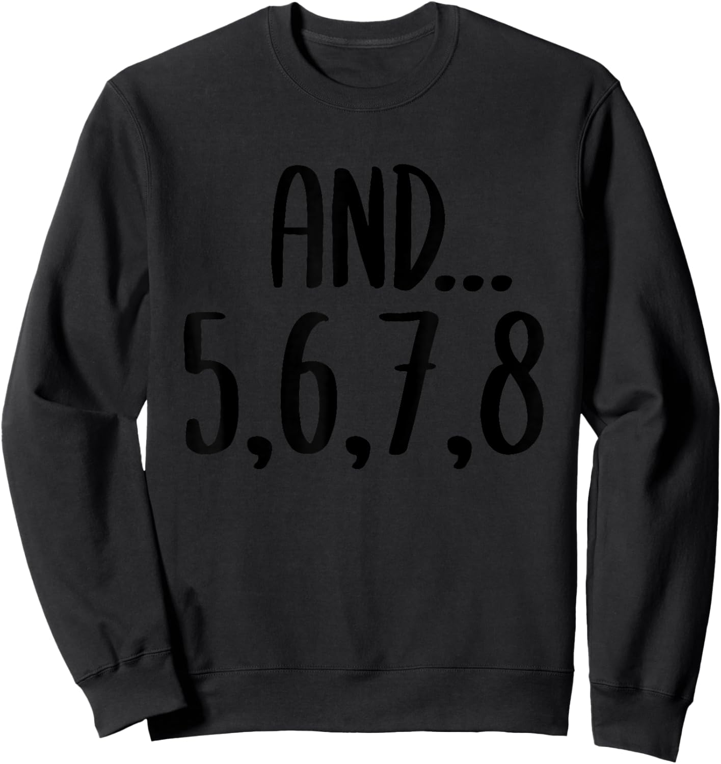 And 5678 Dance Music Teacher Dance Instructor Dancing Sweatshirt - Sweatshirt | Black