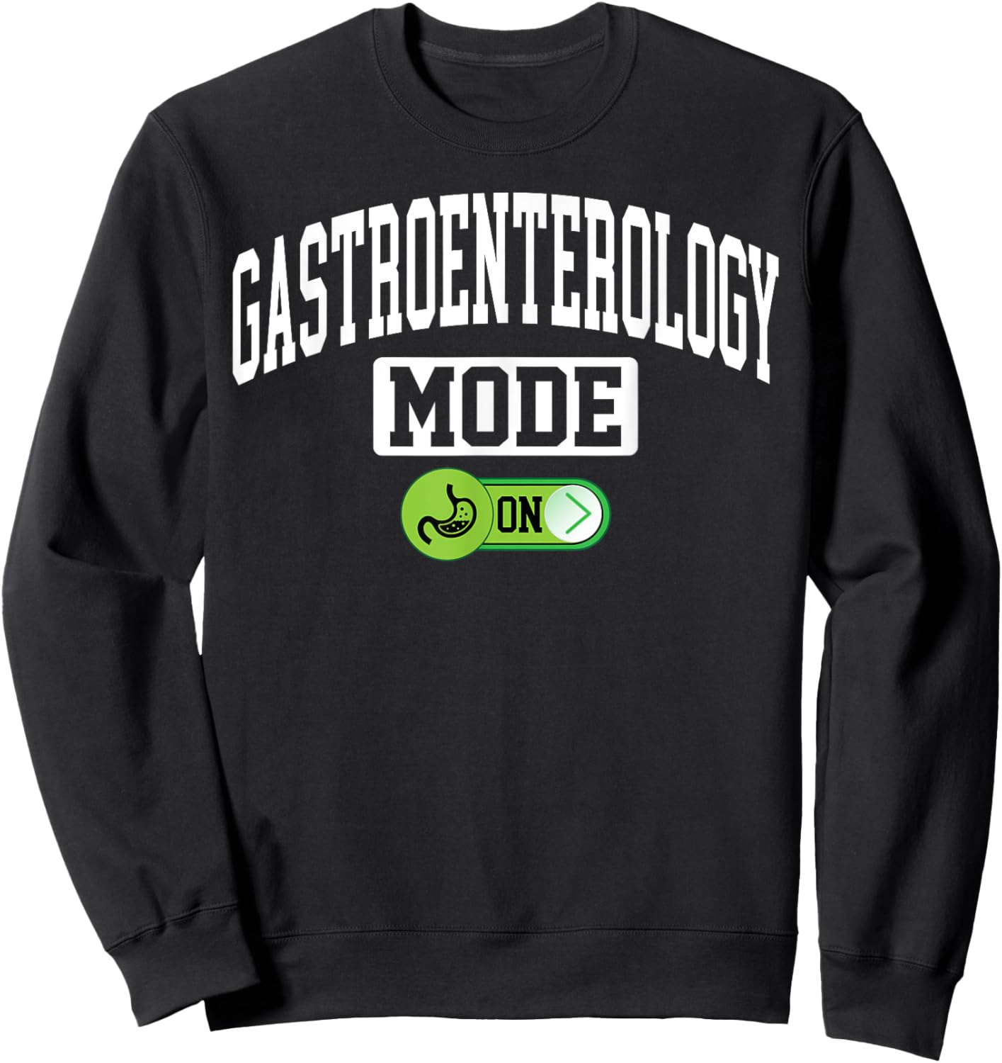 Gastroenterology Mode on - Funny Gastroenterologist Sweatshirt - Sweatshirt | Black