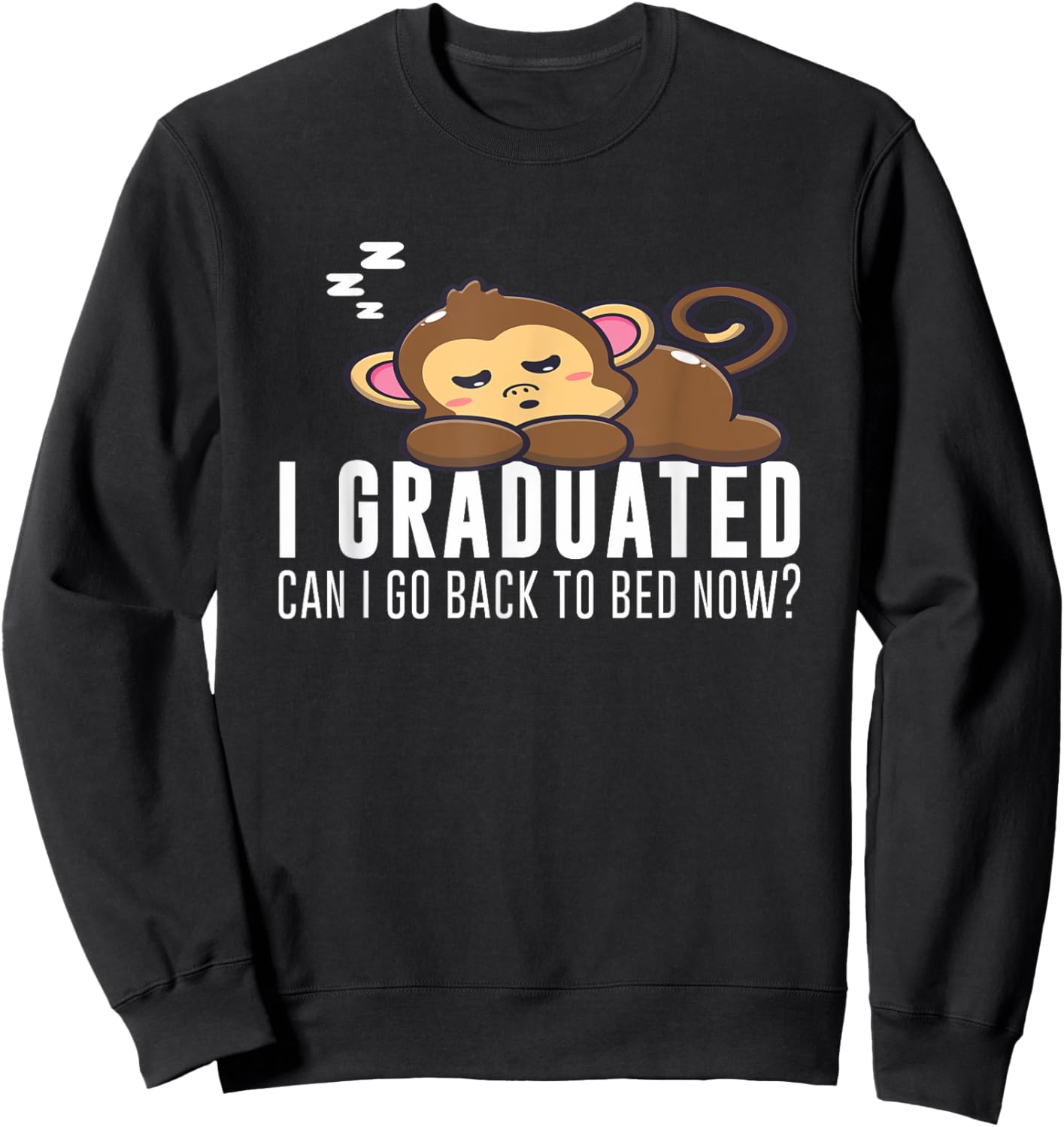Funny I Graduated Can I Go Back To Bed Now Monkey Graduation Sweatshirt - Sweatshirt | Black