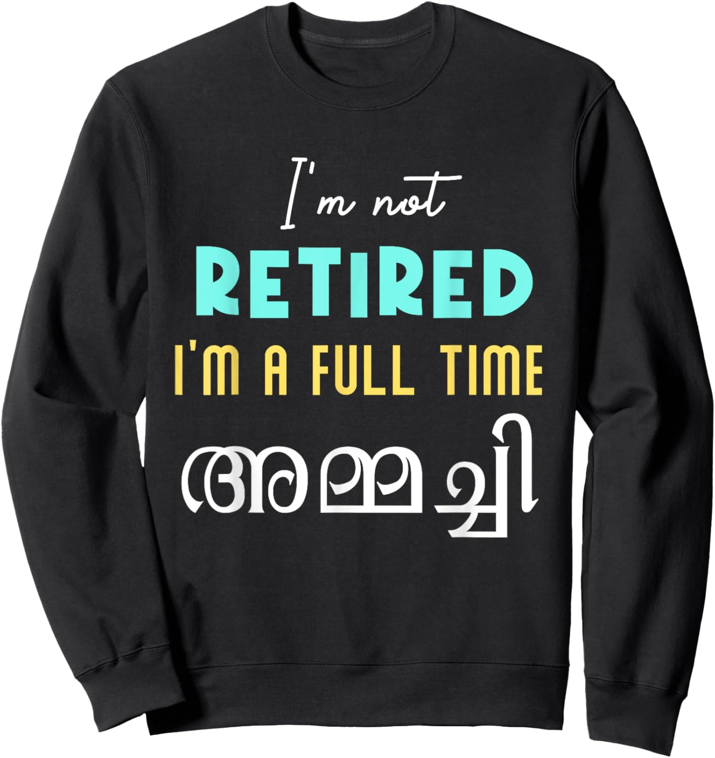 Keralite Malayali full time ammachi retired funny Malayalam Sweatshirt - Sweatshirt | Black