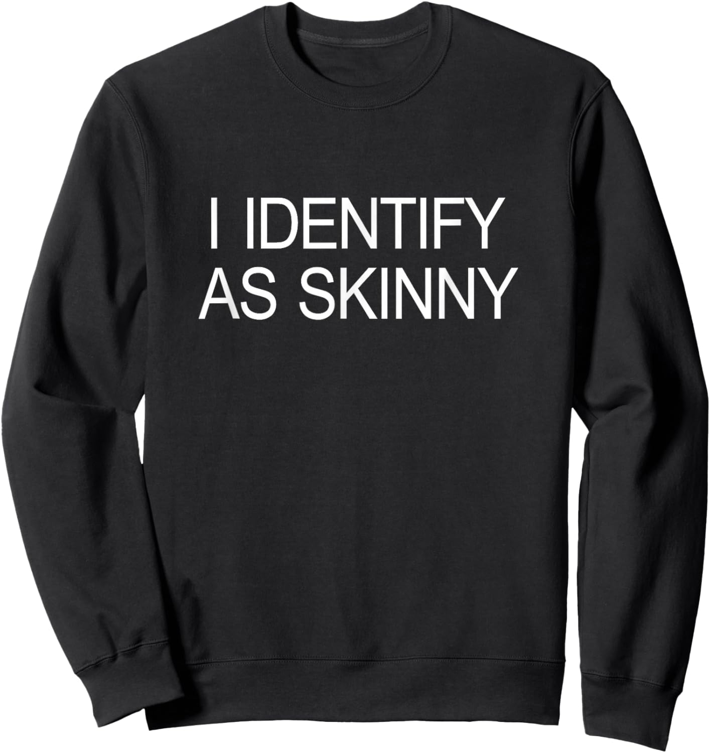 I Identify As Skinny Sweatshirt - Sweatshirt | Black