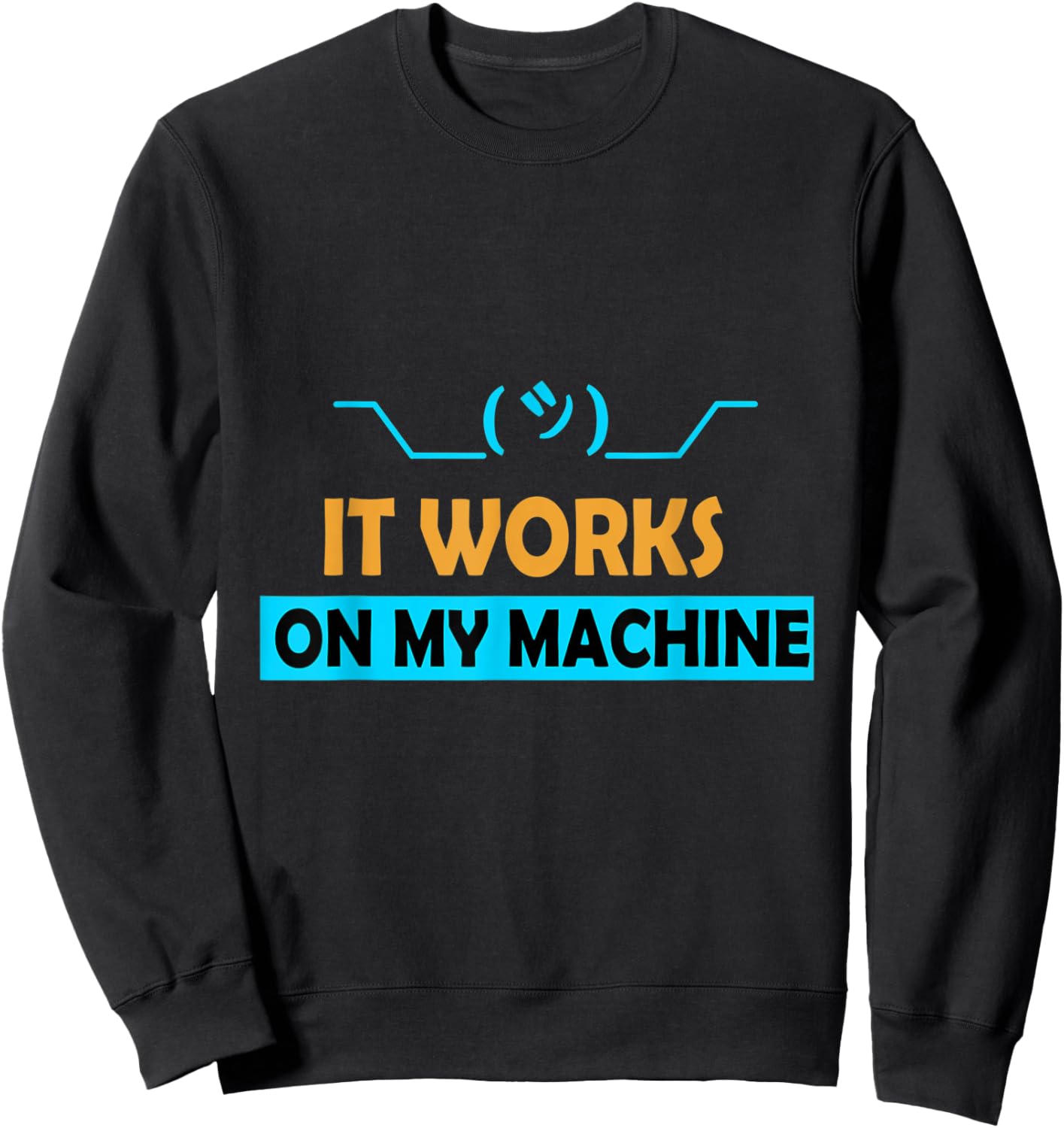 It Works on My Machine Sweatshirt - Sweatshirt | Black