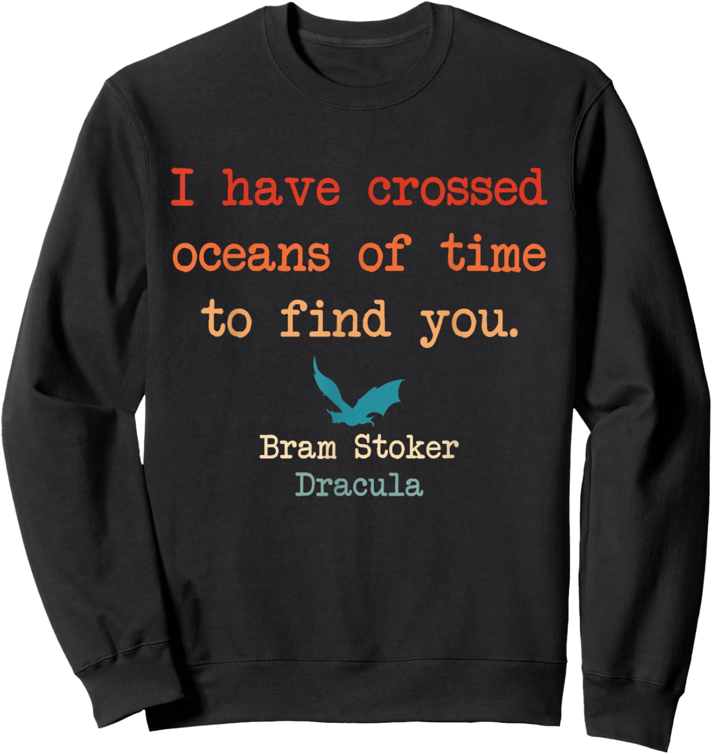 I Have Crossed Oceans Of Time To Find You Bram Stoker Sweatshirt - Sweatshirt | Black