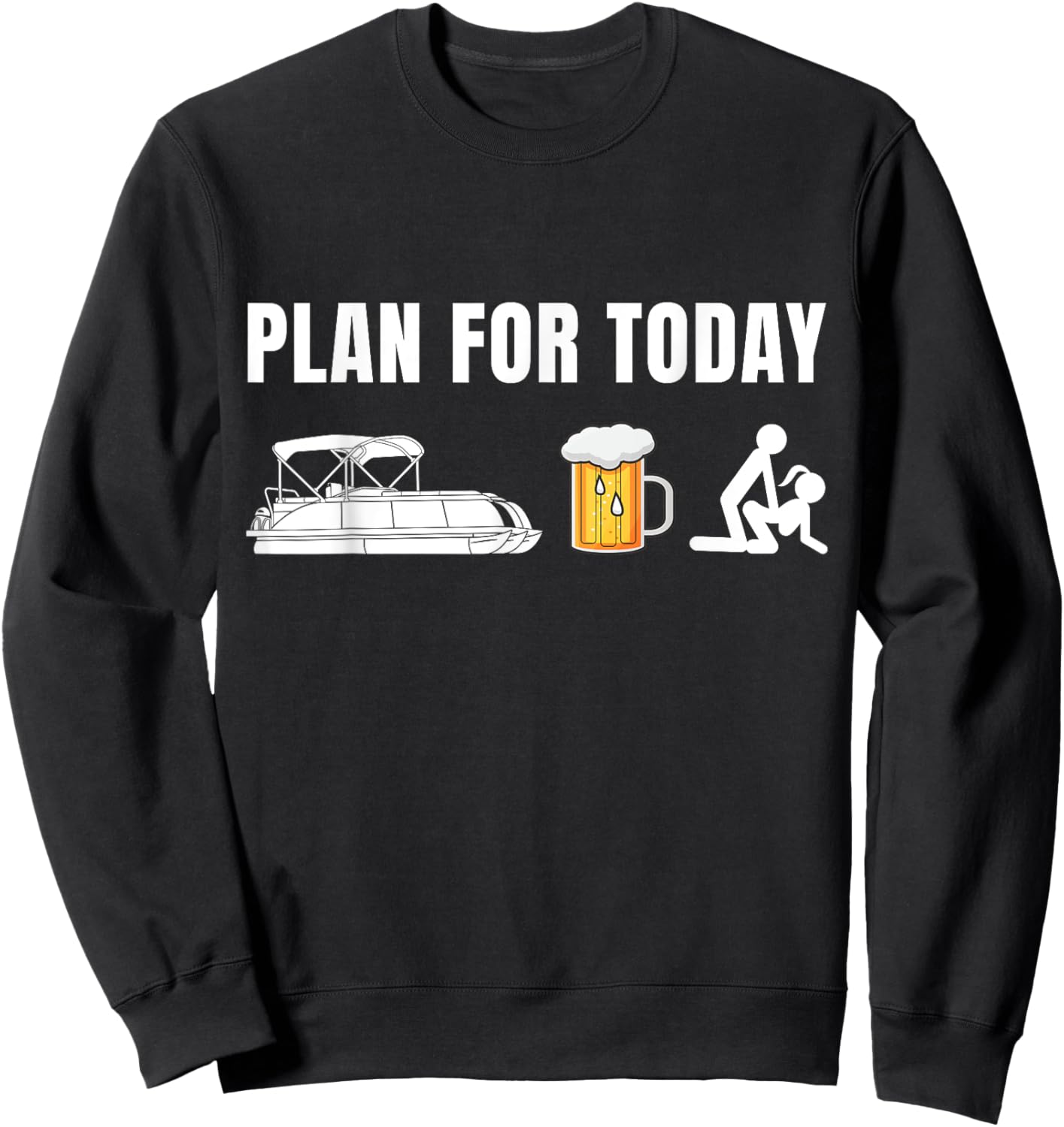Funny Pontoon Boat Plan for Today Beer Boating Sweatshirt - Sweatshirt | Black
