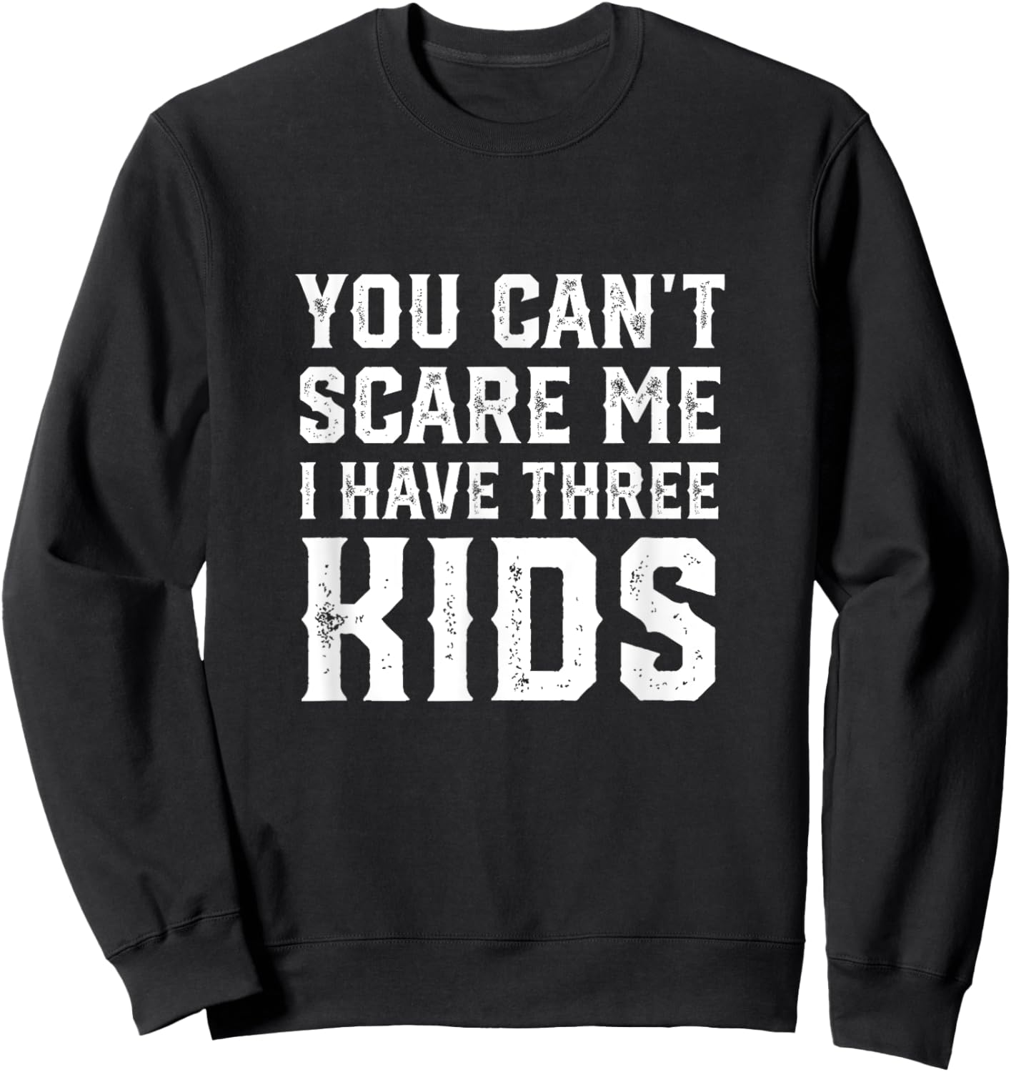 You Can't Scare Me I Have Three Kids funny mom dad Sweatshirt - Sweatshirt | Black