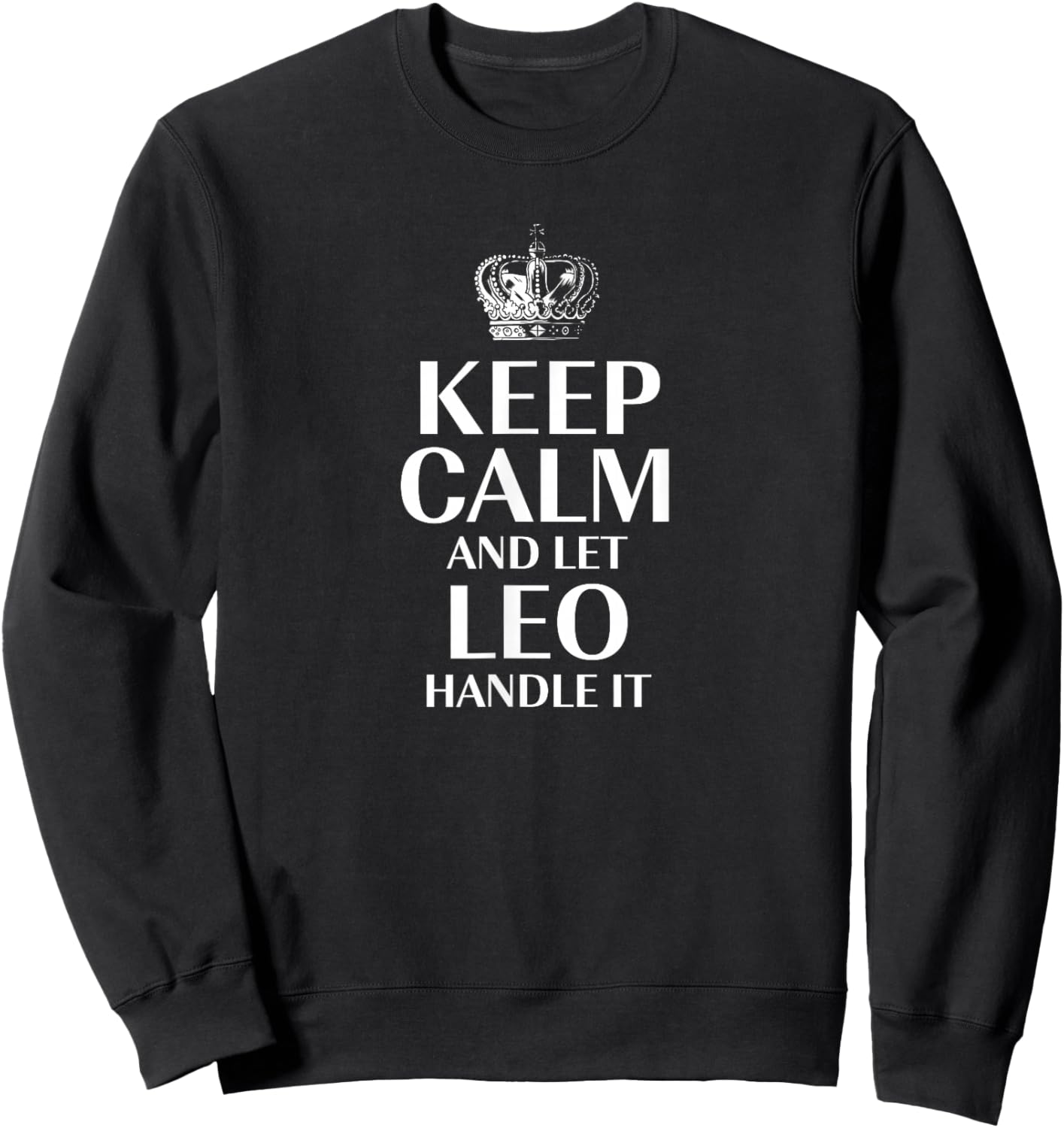Keep Calm and Let Leo Handle It Customized Nickname Sweatshirt - Sweatshirt | Black